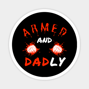 ARMED AND DADLY FUNNY FATHER MMA FIGHTER BOXING DAD KO DADDY Magnet